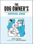 Sophie Johnson - The Dog Owner's Survival Guide Hilarious Advice for Understanding the Pups and Downs of Life with Your Furry Four-Legged Friend Bok
