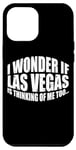 Coque pour iPhone 12 Pro Max I Wonder If Las Vegas Is Thinking Of Me Too… ---