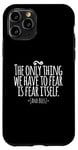 Coque pour iPhone 11 Pro The Only Thing We Have to Fear Is Fear Itself and Bees