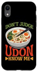 iPhone XR Don't Judge Udon Know Me ---- Case