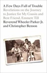 Christopher Benson - A Few Days Full of Trouble Revelations on the Journey to Justice for My Cousin and Best Friend, Emmett Till Bok