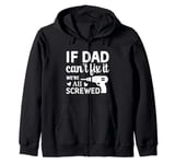 if dad cant fix it Zip Hoodie