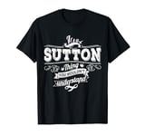 It's A SUTTON Thing You Wouldn't Understand Family Name T-Shirt
