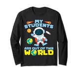 Space Themed Teacher My Students Are Out Of This World Long Sleeve T-Shirt