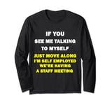If You See Me Talking To Myself Just Move Along Long Sleeve T-Shirt