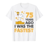 75th Birthday 75 Years Ago I Was the Fastest Sarcastic Meme T-Shirt