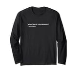 What have you George? | George Crabtree | Murdoch Mysteries Long Sleeve T-Shirt