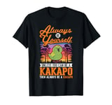Always be yourself Kakapo Night Parrot Kakapo T-Shirt