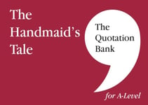 The Quotation Bank: The Handmaid&#039;s Tale A-Level Revision and Study Guide for English Literature