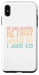 iPhone XS Max We Love Because He First Loved Us Case