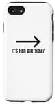 Coque pour iPhone SE (2020) / 7 / 8 It's Her Birthday Arrow Pointing Happy Birthday Girl Humour