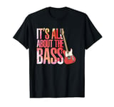 It's All About The Bass | Rock And Roll | Guitarist Bassist T-Shirt