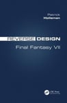 CRC Press Holleman, Patrick Reverse Design: Final Fantasy VII