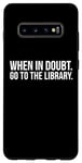 Galaxy S10+ Book Reader Funny - When In Doubt Go To The Library Case