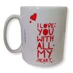 Love Gift Mug - I Love You With All My Heart. Birthday Valentine’s Gift Mugs.