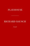 Richard Bausch - Playhouse Bok