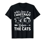 I Was Crazy Before The Cats Funny Crazy Cat Lady T-Shirt