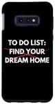 Coque pour Galaxy S10e Liste de choses à faire amusante Trouvez votre maison de rêve Vendre des maisons