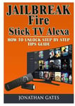 Abbott Properties Gates, Jonathan Jailbreak Fire Stick TV Alexa How to Unlock Step by Tips Guide