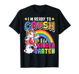 I'm Ready To Crush Kindergarten Unicorn First Day Of School T-Shirt