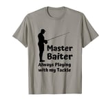 Rude Slogan - Master Baiter always playing with my Tackle T-Shirt