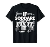 If GODDARD can't fix it no one can handyman fix it all funny T-Shirt