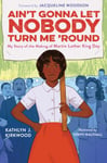 Kathlyn J. Kirkwood - Ain't Gonna Let Nobody Turn Me 'round My Story of the Making Martin Luther King Day Bok
