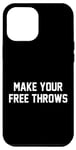 iPhone 12 Pro Max Make Your Free Throws Funny Fan Quotes Meme Basketball Lover Case