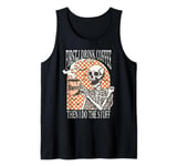 First I Drink Coffee Then I Do the Stuff Skeleton Halloween Tank Top
