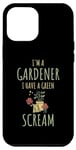iPhone 12 Pro Max I'm A Gardener I Have A Green Scream Dark Gardening Humor Case