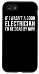 Coque pour iPhone SE (2020) / 7 / 8 If I Wasn't A Good Electrician I'd Be Dead By Now - Drôle