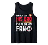 I'm Not Just His Bro I'm His Number One Fan Brother Baseball Tank Top
