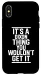 iPhone X/XS It's a Dixon Thing You Wouldn't Get It - Family Last Name Case