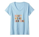 Womens Beauty Has No Skin Tone Melanin Race Funny Slogan V-Neck T-Shirt