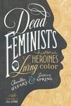 - Dead Feminists Historic Heroines in Living Color Bok