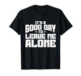 Introvert Quotes It's A Good Day To Leave Me Alone T-Shirt