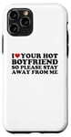 Coque pour iPhone 11 Pro I Love Your Hot Boyfriend So Please Stay Away From Me