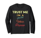 Trust Me I'm Almost a Urban Planner Long Sleeve T-Shirt