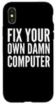 iPhone X/XS Fix Your Own Damn Computer - Funny Computer Technician Case