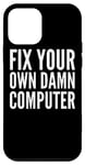 iPhone 12 mini Fix Your Own Damn Computer - Funny Computer Technician Case