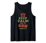Keep Calm and Let Bob Handle It Shirt Funny T-Shirt Tank Top
