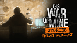 This War of Mine: Stories - The Last Broadcast (ep.2) (PC/MAC)