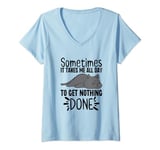 Womens Sometimes it Takes Me All Day to Get Nothing Done Lazy Relax V-Neck T-Shirt