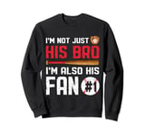 I'm Not Just His Bro I'm His Number One Fan Brother Baseball Sweatshirt