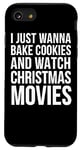iPhone SE (2020) / 7 / 8 I Just Wanna Bake Cookies And Watch Christmas Movies - Funny Case