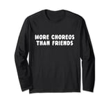 More Choreos Than Friends K-Pop Humorous Pun Statement Long Sleeve T-Shirt