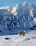 Fredrik Granath - Polar Tales Future of Ice, Life, and the Arctic, The Bok