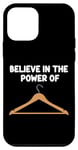 iPhone 12 mini Believe in the Power of Coat Hangers Clothe Organizer Closet Case