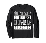 You Can Make A Difference Stop Using Plastic Stop Using Long Sleeve T-Shirt