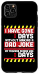 iPhone 11 Pro Max I Have Gone 0 Days Without Making A Dad Joke - Fathers Day Case